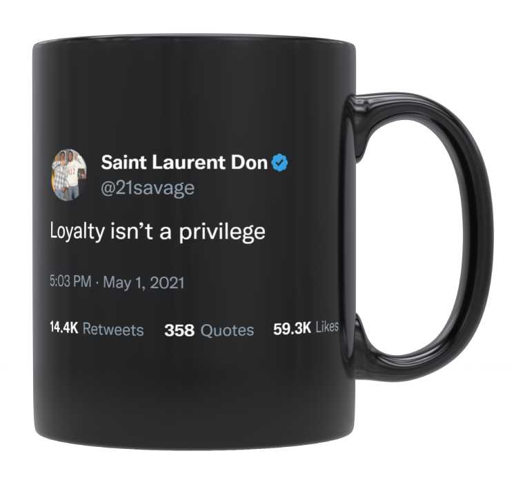 21 Savage - Loyalty Isn’t a Privilege- mug