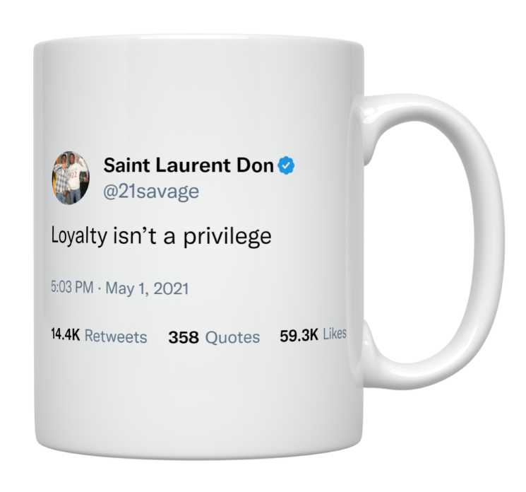 21 Savage - Loyalty Isn’t a Privilege- mug