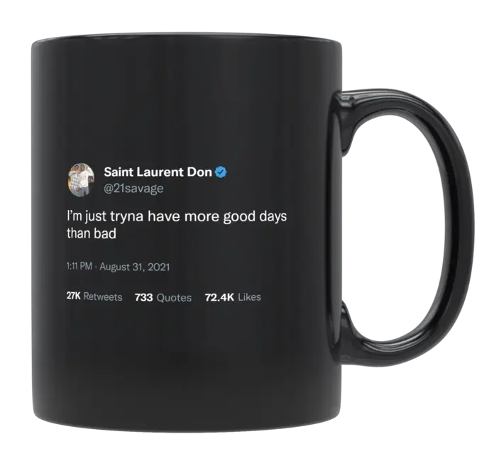 21 Savage - Trying to Have More Good Days Than Bad-tweet on mug