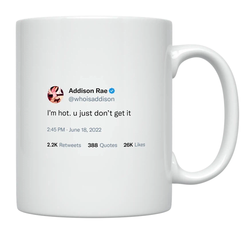 Addison Rae - I’m Hot, You Just Don’t Get It-tweet on mug