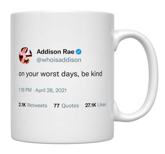 Addison Rae - On Your Worst Days, Be Kind- mug