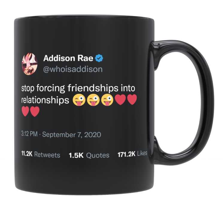 Addison Rae - Stop Forcing Friendships Into Relationships- mug