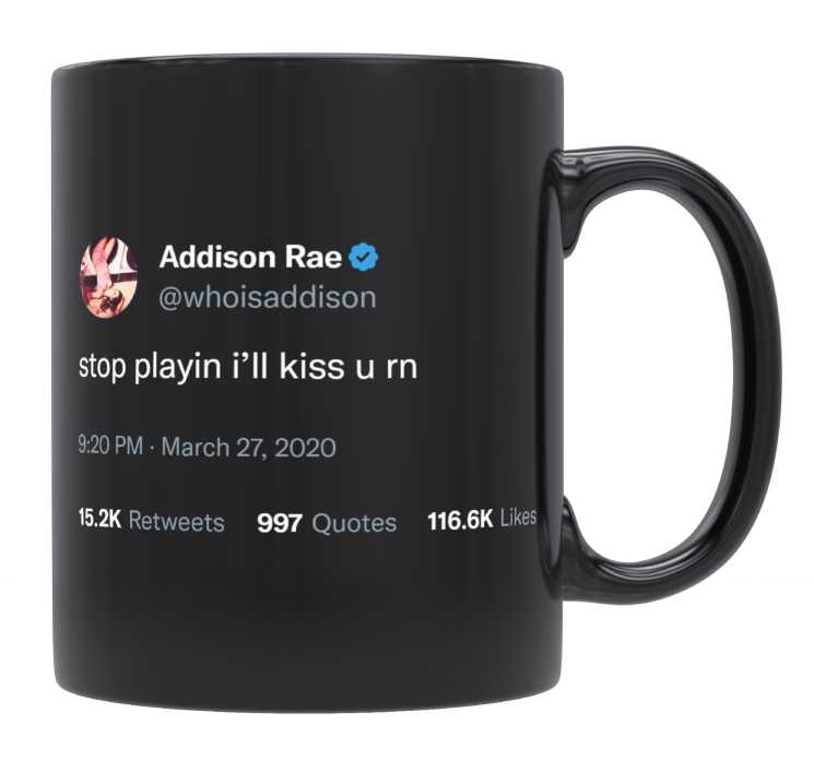 Addison Rae - Stop Playing, I’ll Kiss You- mug