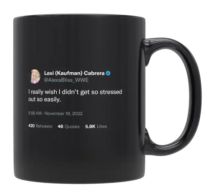 Alexa Bliss - I Wish I Didn’t Get Stressed Out So Easily- mug