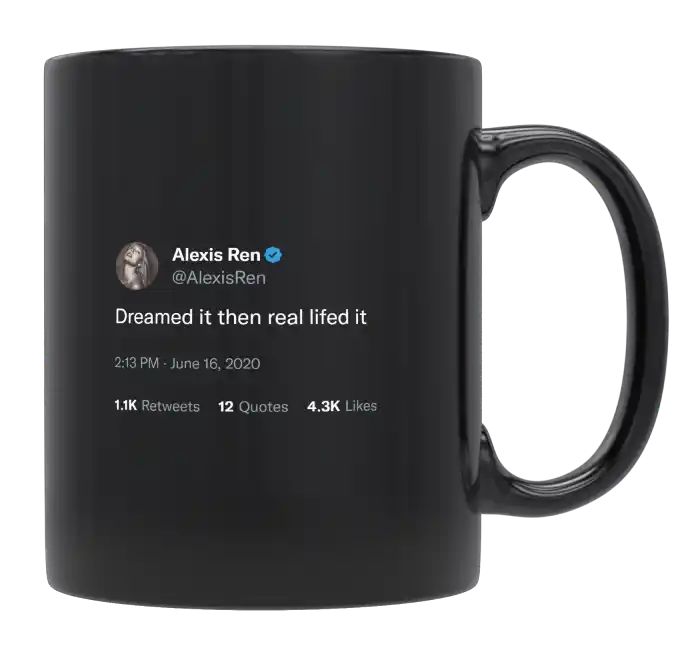 Alexis Ren - Dreamed It Then Real Lifed It- mug