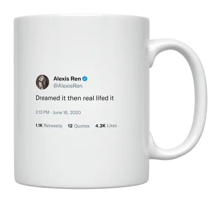 Alexis Ren - Dreamed It Then Real Lifed It- mug