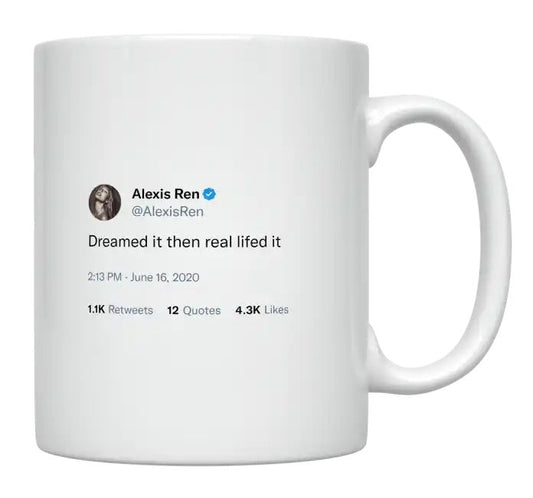 Alexis Ren - Dreamed It Then Real Lifed It- mug