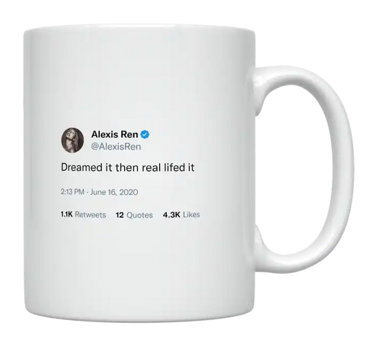 Alexis Ren - Dreamed It Then Real Lifed It-tweet on mug