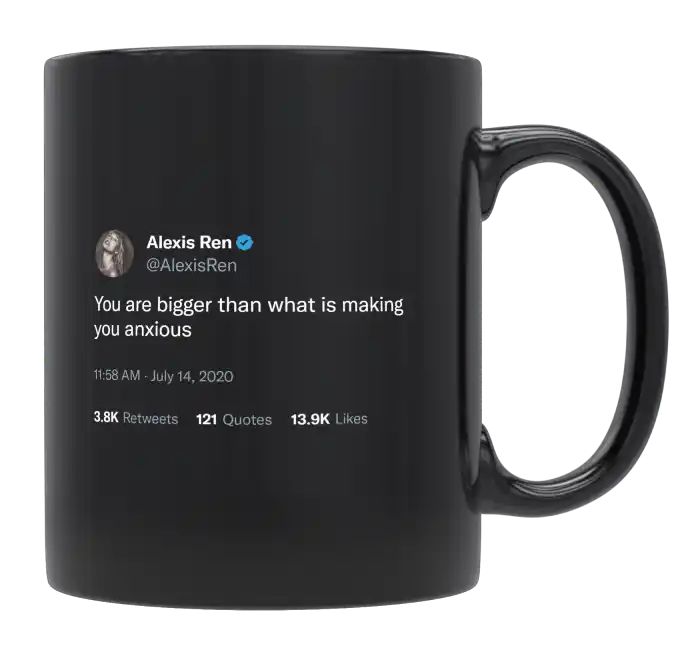 Alexis Ren - You Are Bigger Than What Is Making You Anxious- mug