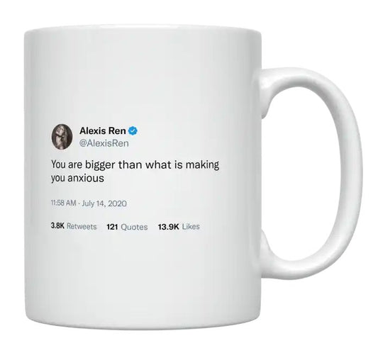 Alexis Ren - You Are Bigger Than What Is Making You Anxious- mug