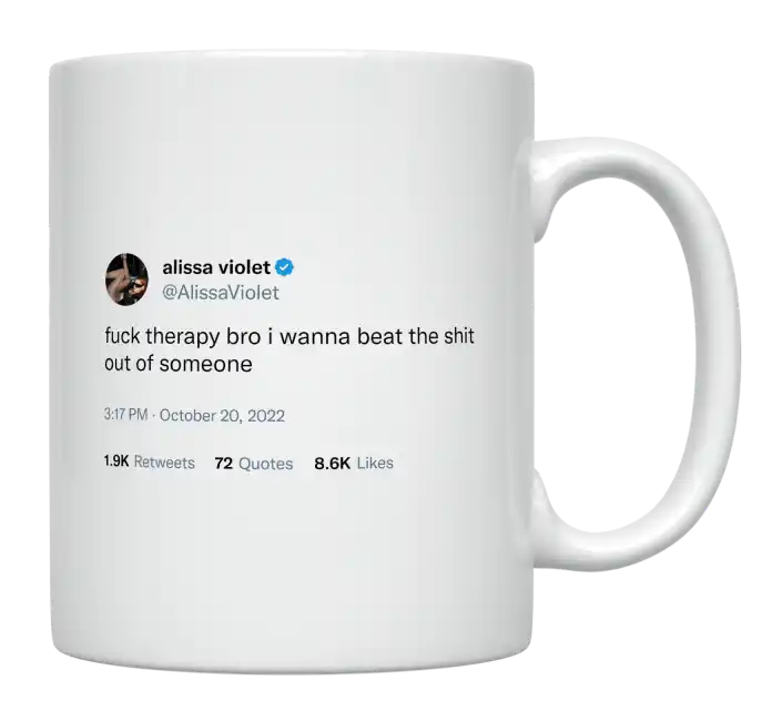 Alissa Violet - Fuck Therapy, I Wanna Beat the Shit Out of Someone-tweet on mug