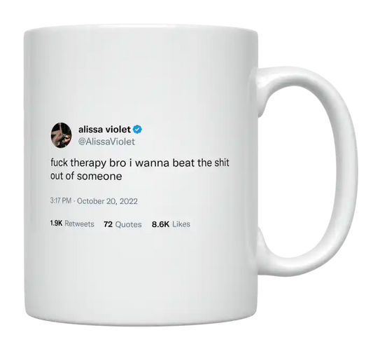 Alissa Violet - Fuck Therapy, I Wanna Beat the Shit Out of Someone-tweet on mug