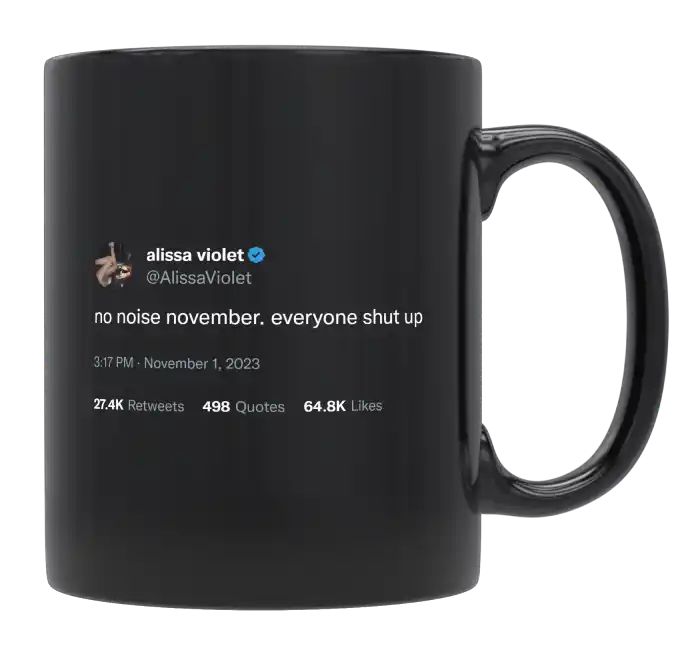 Alissa Violet - No Noise November. Everyone Shut Up- mug