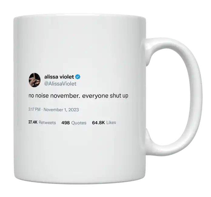 Alissa Violet - No Noise November. Everyone Shut Up- mug