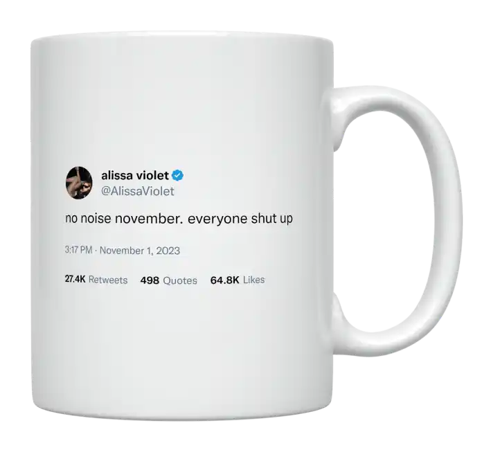 Alissa Violet - No Noise November. Everyone Shut Up-tweet on mug