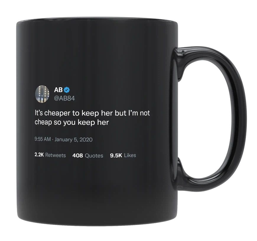 Antonio Brown - Cheaper to Keep Her but I’m Not Cheap- mug