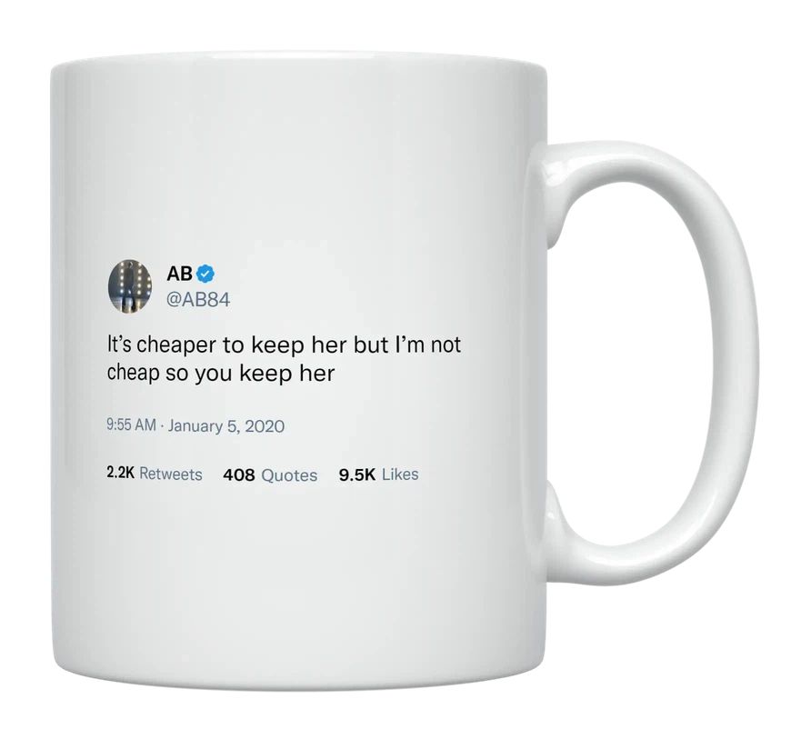 Antonio Brown - Cheaper to Keep Her but I’m Not Cheap- mug