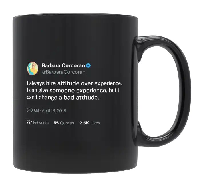 Barbara Corcoran - Always Hire Attitude Over Experience- mug