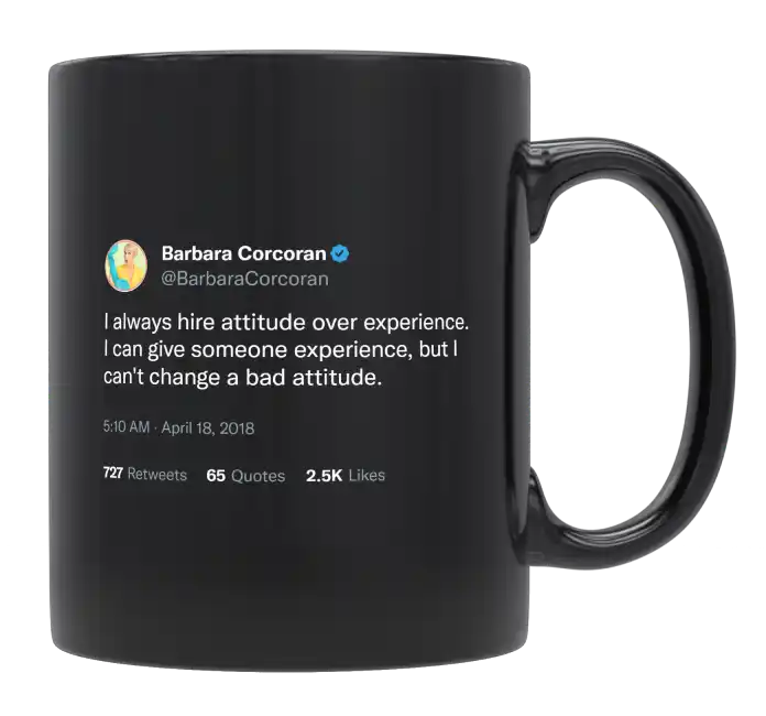 Barbara Corcoran - Always Hire Attitude Over Experience-tweet on mug