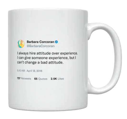 Barbara Corcoran - Always Hire Attitude Over Experience-tweet on mug