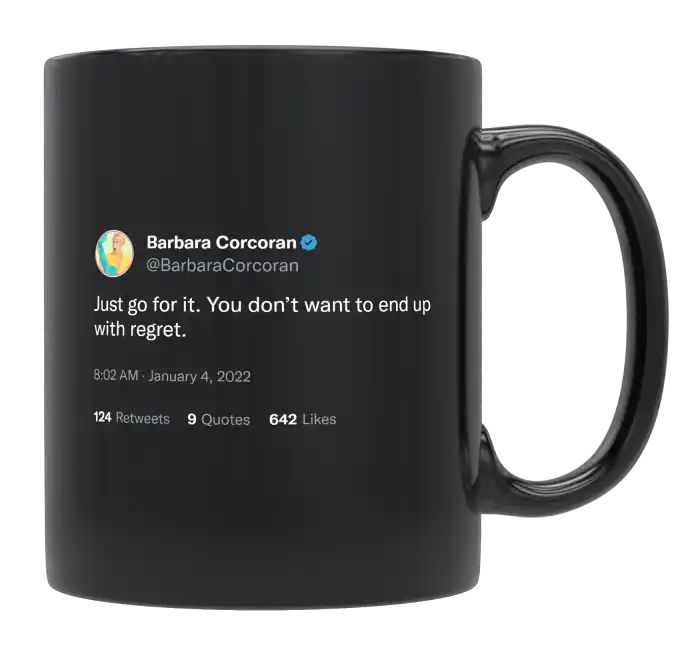 Barbara Corcoran - Go For It if You Don’t Want to End up With Regret- mug