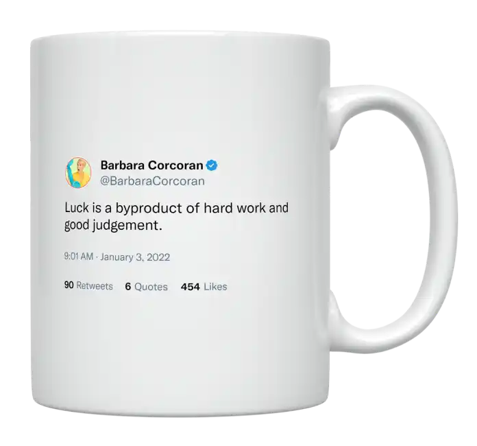 Barbara Corcoran - Luck Is a Byproduct of Hard Work and Good Judgement-tweet on mug