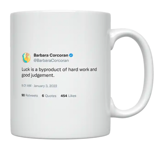 Barbara Corcoran - Luck Is a Byproduct of Hard Work and Good Judgement-tweet on mug