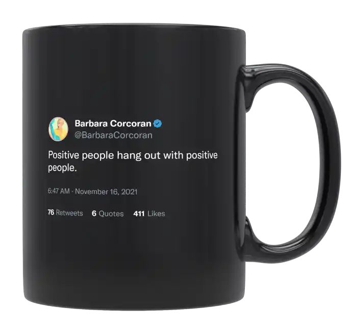 Barbara Corcoran - Positive People Hang out With Positive People- mug