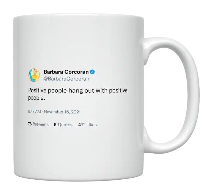 Barbara Corcoran - Positive People Hang out With Positive People- mug