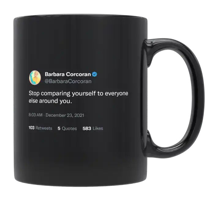 Barbara Corcoran - Stop Comparing Yourself to Everyone- mug