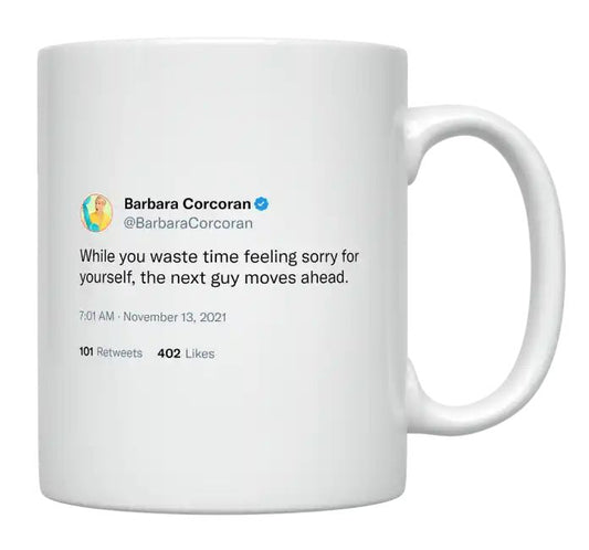 Barbara Corcoran - While You Feel Sorry for Yourself- mug