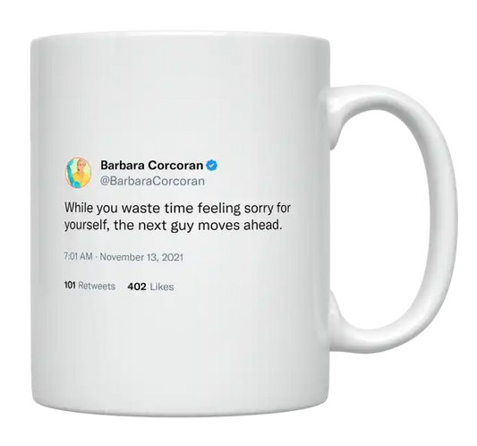 Barbara Corcoran - While You Feel Sorry for Yourself-tweet on mug