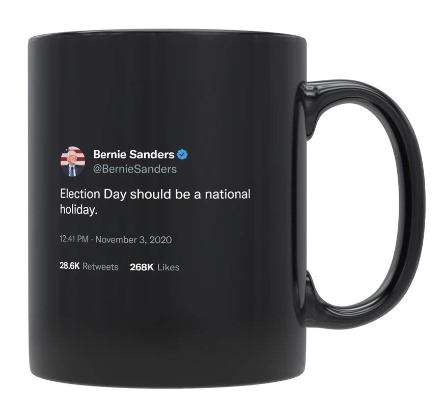 Bernie Sanders - Election Day Should Be a National Holiday- mug