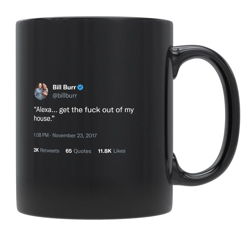 Bill Burr - Alexa, Get Out of My House- mug