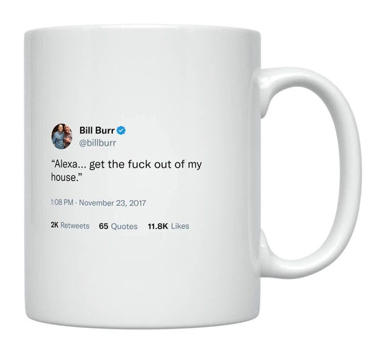 Bill Burr - Alexa, Get Out of My House- mug