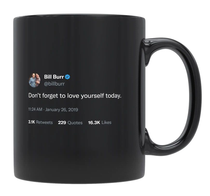 Bill Burr - Don’t Forget to Love Yourself- mug