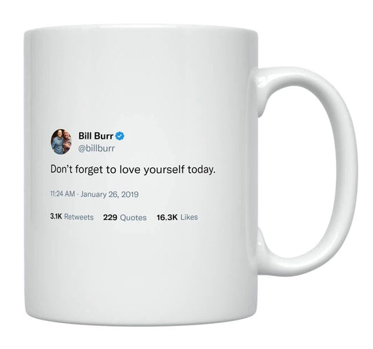 Bill Burr - Don’t Forget to Love Yourself- mug