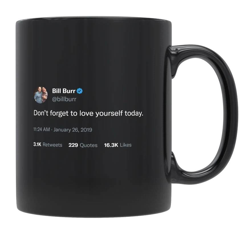 Bill Burr - Don’t Forget to Love Yourself-tweet on mug