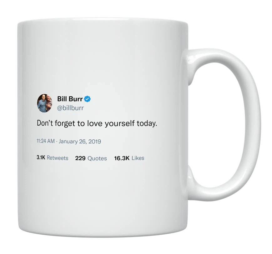 Bill Burr - Don’t Forget to Love Yourself-tweet on mug