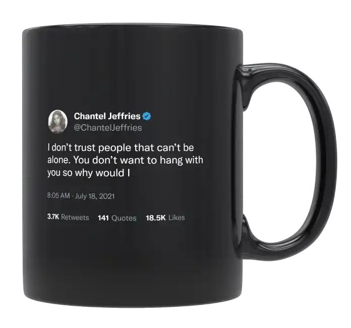 Chantel Jeffries - I Don’t Trust People That Can’t Be Alone- mug