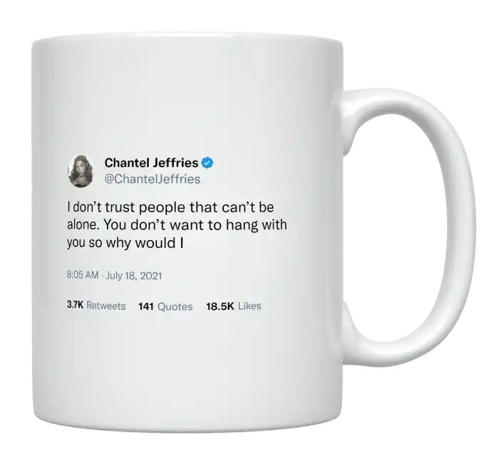 Chantel Jeffries - I Don’t Trust People That Can’t Be Alone- mug