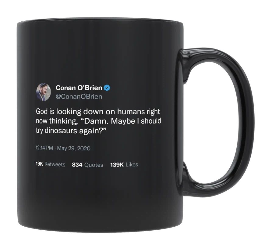 Conan O'Brien - God Is Thinking Dinosaurs- mug