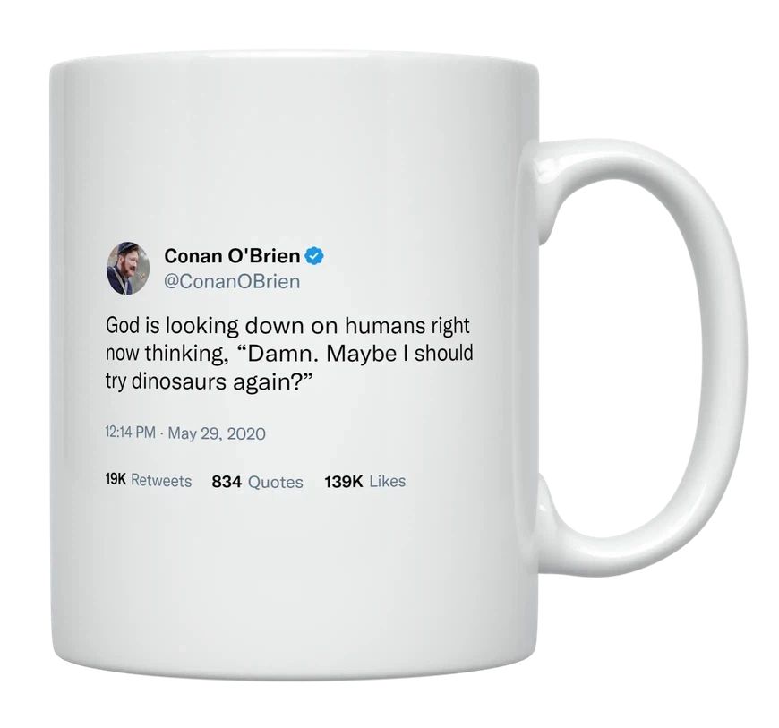 Conan O'Brien - God Is Thinking Dinosaurs- mug