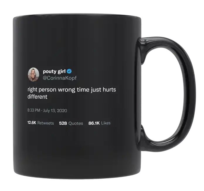 Corinna Kopf - Right Person Wrong Time Just Hurts Different- mug