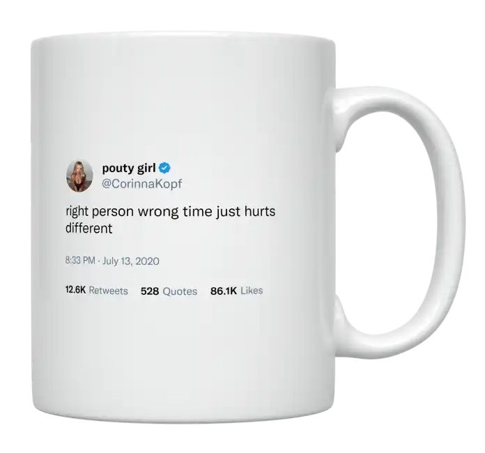 Corinna Kopf - Right Person Wrong Time Just Hurts Different- mug