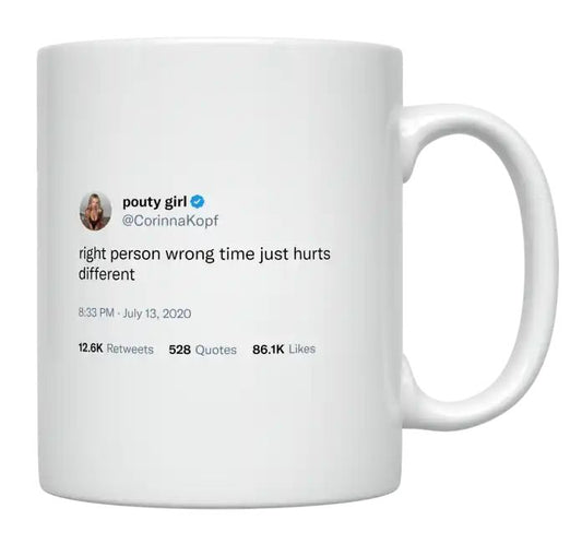 Corinna Kopf - Right Person Wrong Time Just Hurts Different- mug