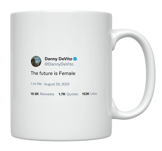 Danny Devito - The Future Is Female-tweet on mug