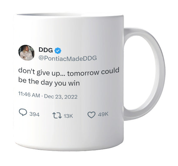 DDG - Don’t Give Up Tomorrow Can Be the Day- mug