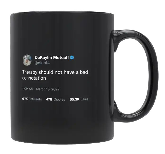 DeKaylin Metcalf - Therapy Should Not Have a Bad Connotation- mug