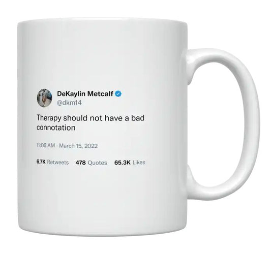 DeKaylin Metcalf - Therapy Should Not Have a Bad Connotation- mug